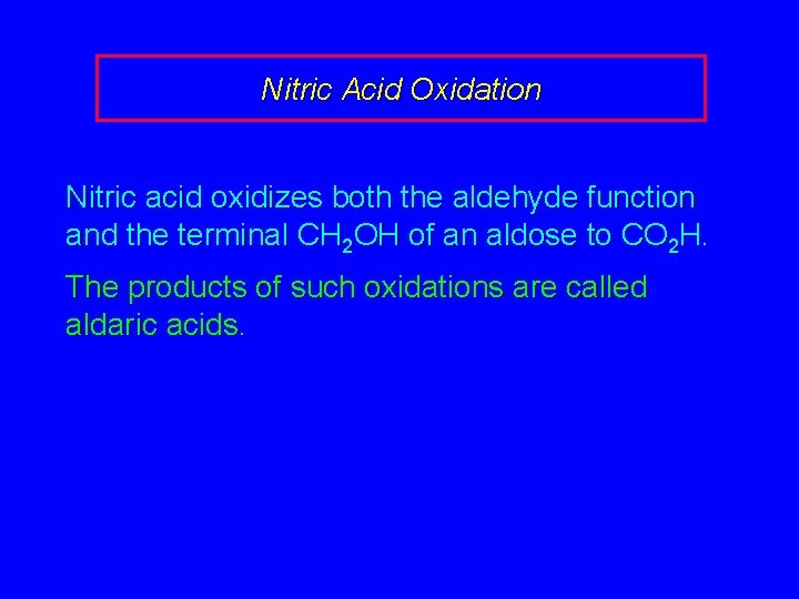 Nitric Acid Oxidation Nitric acid oxidizes both the aldehyde function and the terminal CH