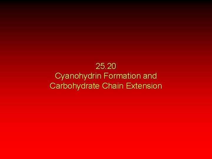 25. 20 Cyanohydrin Formation and Carbohydrate Chain Extension 