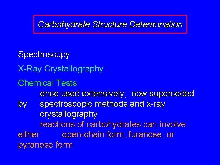 Carbohydrate Structure Determination Spectroscopy X-Ray Crystallography Chemical Tests once used extensively; now superceded by