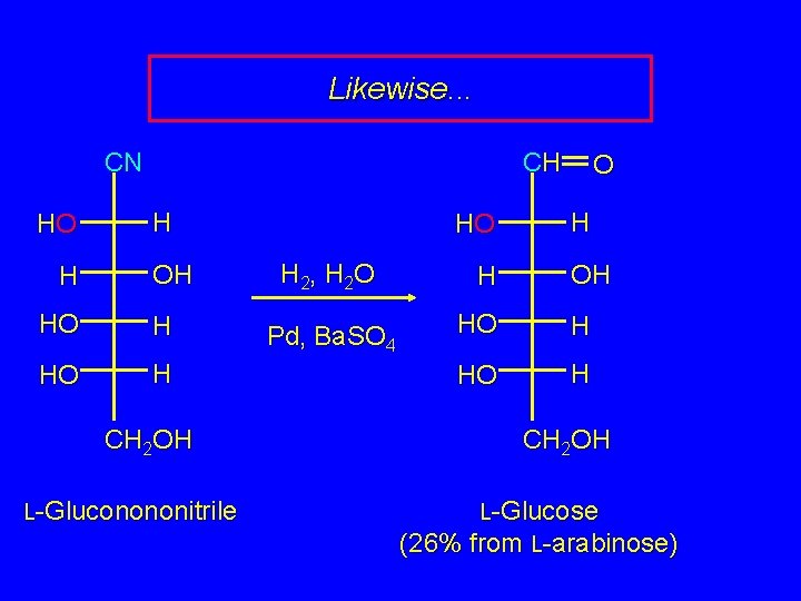 Likewise. . . CN HO H CH H OH HO H CH 2 OH