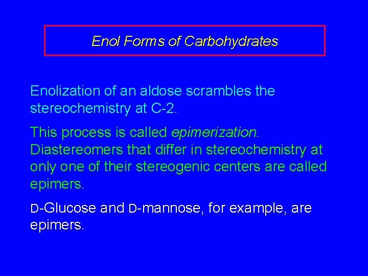 Enol Forms of Carbohydrates Enolization of an aldose scrambles the stereochemistry at C-2. This