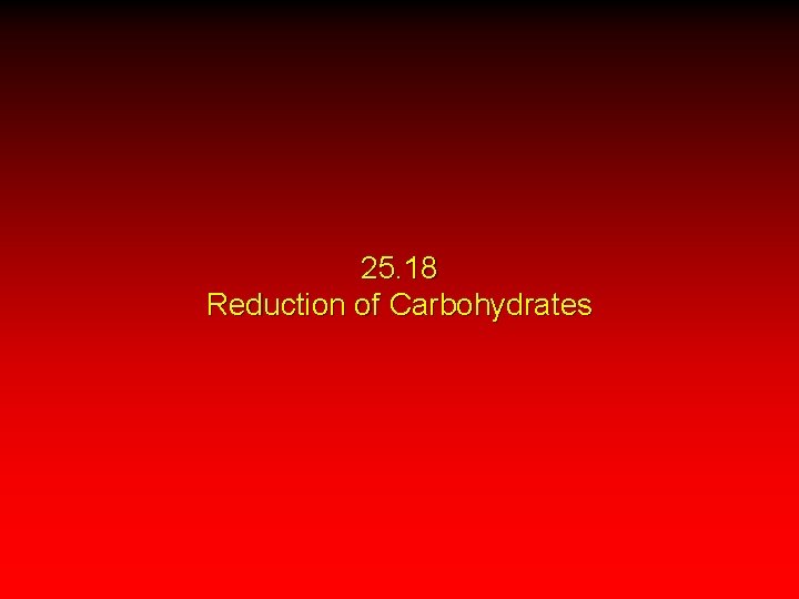 25. 18 Reduction of Carbohydrates 