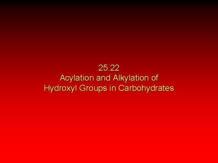 25. 22 Acylation and Alkylation of Hydroxyl Groups in Carbohydrates 