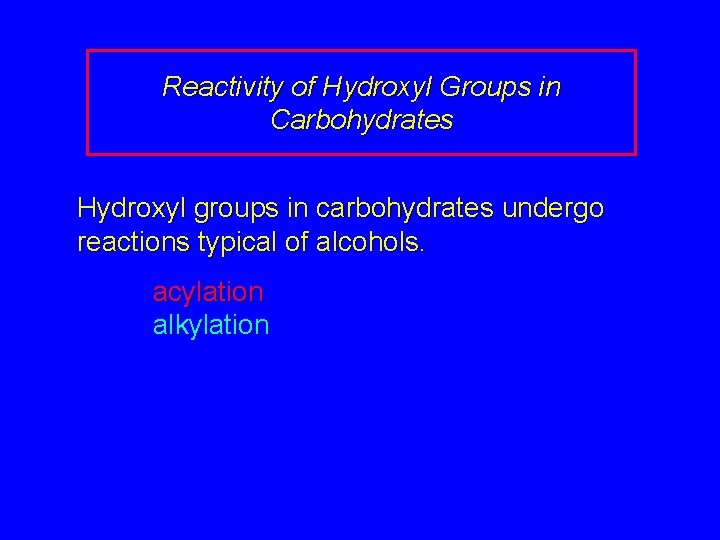Reactivity of Hydroxyl Groups in Carbohydrates Hydroxyl groups in carbohydrates undergo reactions typical of