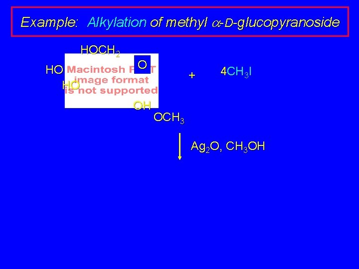 Example: Alkylation of methyl a-D-glucopyranoside HOCH 2 HO HO O OH + 4 CH