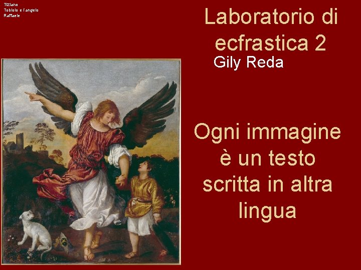 Tiziano Tobiolo e l’angelo Raffaele Laboratorio di ecfrastica 2 Gily Reda Ogni immagine è