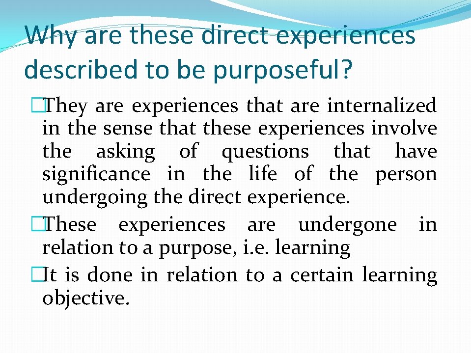 Why are these direct experiences described to be purposeful? �They are experiences that are