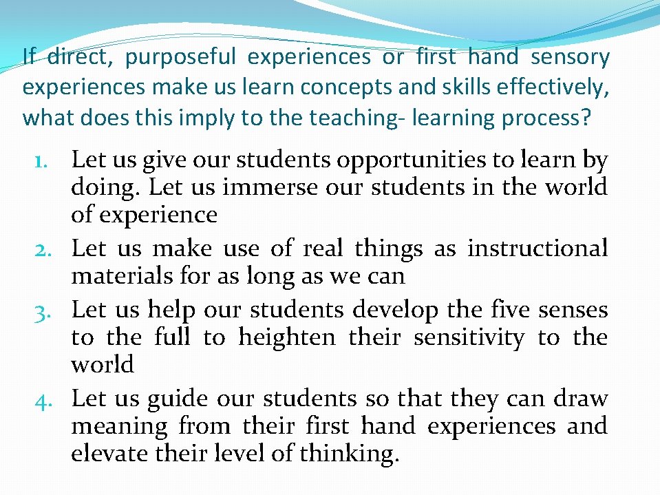 If direct, purposeful experiences or first hand sensory experiences make us learn concepts and