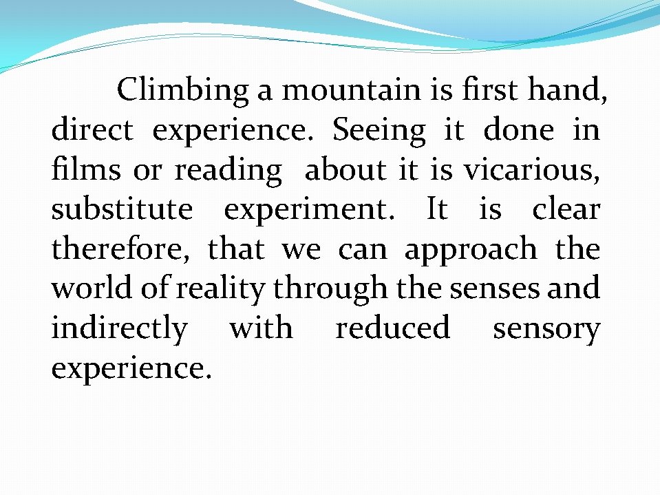 Climbing a mountain is first hand, direct experience. Seeing it done in films or