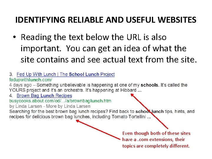 IDENTIFYING RELIABLE AND USEFUL WEBSITES • Reading the text below the URL is also