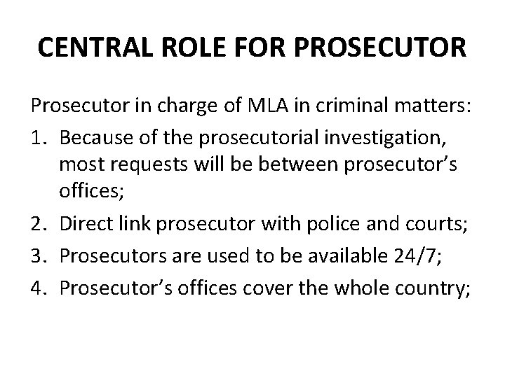 CENTRAL ROLE FOR PROSECUTOR Prosecutor in charge of MLA in criminal matters: 1. Because