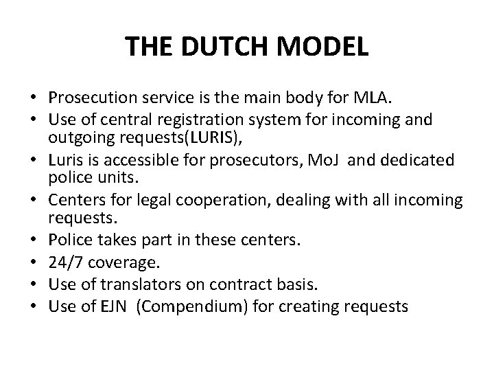 THE DUTCH MODEL • Prosecution service is the main body for MLA. • Use