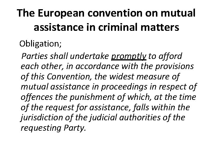 The European convention on mutual assistance in criminal matters Obligation; Parties shall undertake promptly