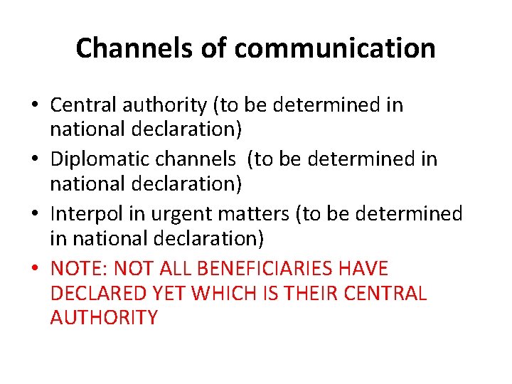 Channels of communication • Central authority (to be determined in national declaration) • Diplomatic