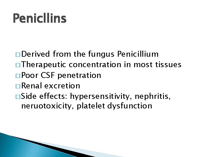 Penicllins � Derived from the fungus Penicillium � Therapeutic concentration in most tissues �