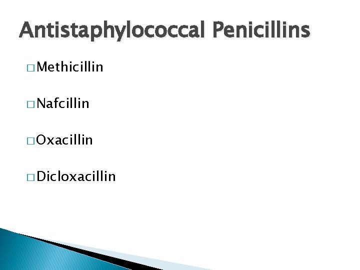 Antistaphylococcal Penicillins � Methicillin � Nafcillin � Oxacillin � Dicloxacillin 