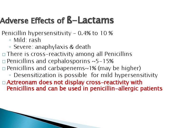 Adverse Effects of ß-Lactams Penicillin hypersensitivity – 0. 4% to 10 % ◦ Mild: