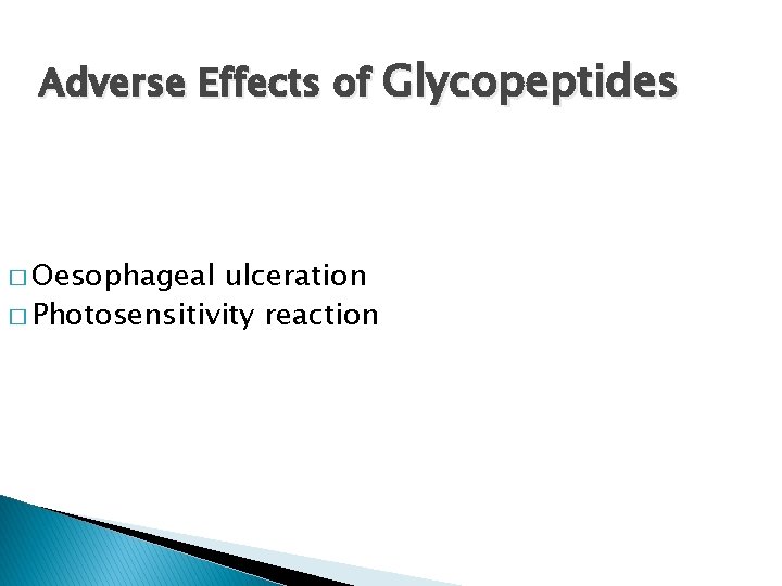 Adverse Effects of Glycopeptides � Oesophageal ulceration � Photosensitivity reaction 