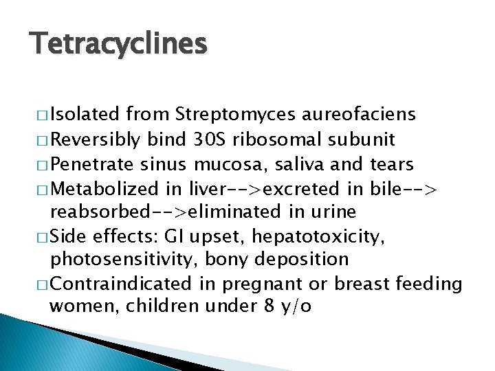 Tetracyclines � Isolated from Streptomyces aureofaciens � Reversibly bind 30 S ribosomal subunit �