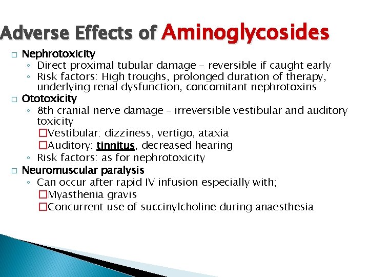 Adverse Effects of Aminoglycosides � � � Nephrotoxicity ◦ Direct proximal tubular damage -