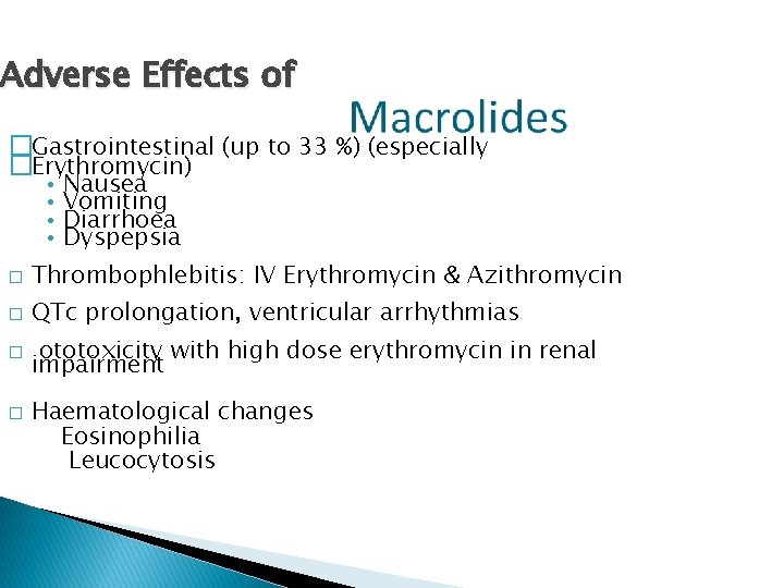 Adverse Effects of �Gastrointestinal (up to 33 %) (especially �Erythromycin) • Nausea • Vomiting