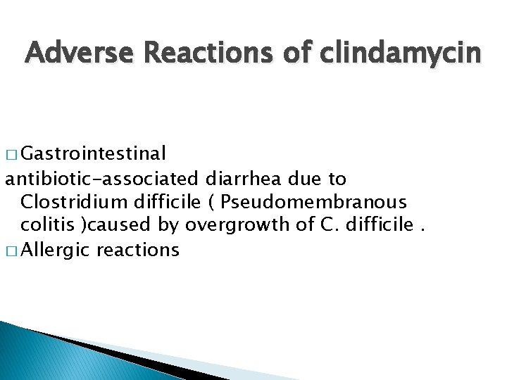 Adverse Reactions of clindamycin � Gastrointestinal antibiotic-associated diarrhea due to Clostridium difficile ( Pseudomembranous