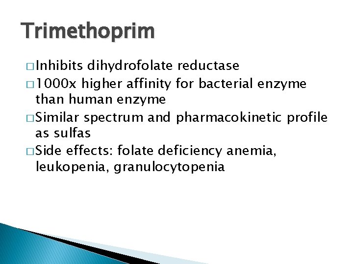 Trimethoprim � Inhibits dihydrofolate reductase � 1000 x higher affinity for bacterial enzyme than