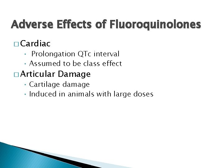 Adverse Effects of Fluoroquinolones � Cardiac • Prolongation QTc interval • Assumed to be