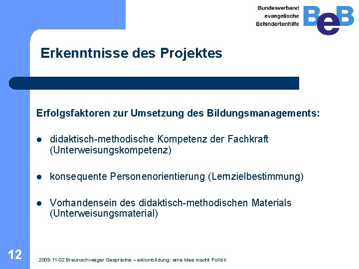 Erkenntnisse des Projektes Erfolgsfaktoren zur Umsetzung des Bildungsmanagements: 12 l didaktisch-methodische Kompetenz der Fachkraft Erkenntnisse des Projektes Erfolgsfaktoren zur Umsetzung des Bildungsmanagements: 12 l didaktisch-methodische Kompetenz der Fachkraft