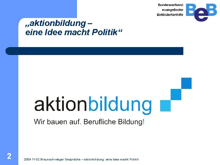 „aktionbildung – eine Idee macht Politik“ 2 2009 -11 -02 Braunschweiger Gespräche – aktionbildung: „aktionbildung – eine Idee macht Politik“ 2 2009 -11 -02 Braunschweiger Gespräche – aktionbildung: