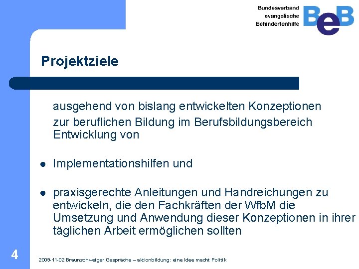 Projektziele ausgehend von bislang entwickelten Konzeptionen zur beruflichen Bildung im Berufsbildungsbereich Entwicklung von 4 Projektziele ausgehend von bislang entwickelten Konzeptionen zur beruflichen Bildung im Berufsbildungsbereich Entwicklung von 4