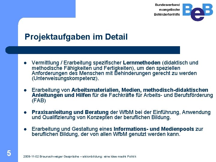 Projektaufgaben im Detail 5 l Vermittlung / Erarbeitung spezifischer Lernmethoden (didaktisch und methodische Fähigkeiten Projektaufgaben im Detail 5 l Vermittlung / Erarbeitung spezifischer Lernmethoden (didaktisch und methodische Fähigkeiten