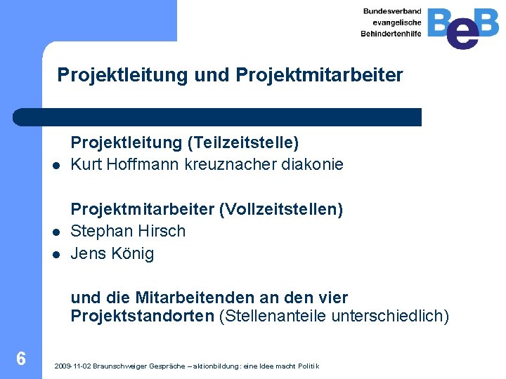 Projektleitung und Projektmitarbeiter l l l Projektleitung (Teilzeitstelle) Kurt Hoffmann kreuznacher diakonie Projektmitarbeiter (Vollzeitstellen) Projektleitung und Projektmitarbeiter l l l Projektleitung (Teilzeitstelle) Kurt Hoffmann kreuznacher diakonie Projektmitarbeiter (Vollzeitstellen)