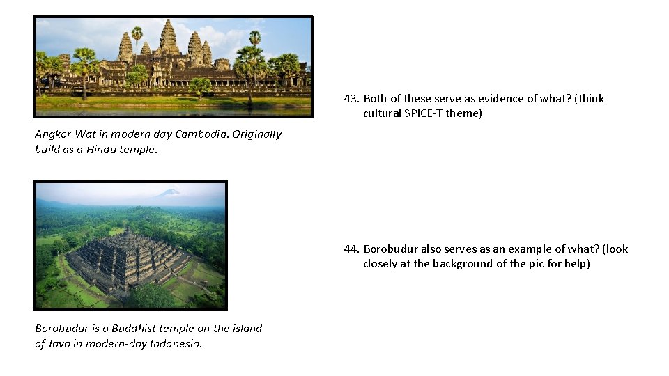 43. Both of these serve as evidence of what? (think cultural SPICE-T theme) Angkor
