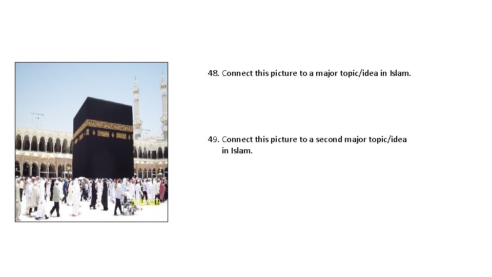 48. Connect this picture to a major topic/idea in Islam. 49. Connect this picture