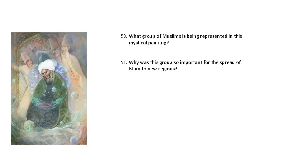 50. What group of Muslims is being represented in this mystical painitng? 51. Why