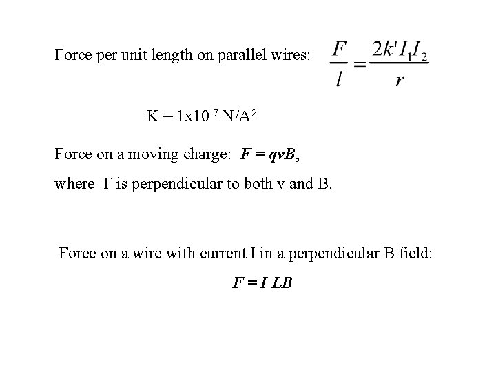 Force per unit length on parallel wires: K = 1 x 10 -7 N/A