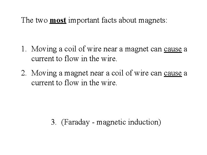 The two most important facts about magnets: 1. Moving a coil of wire near