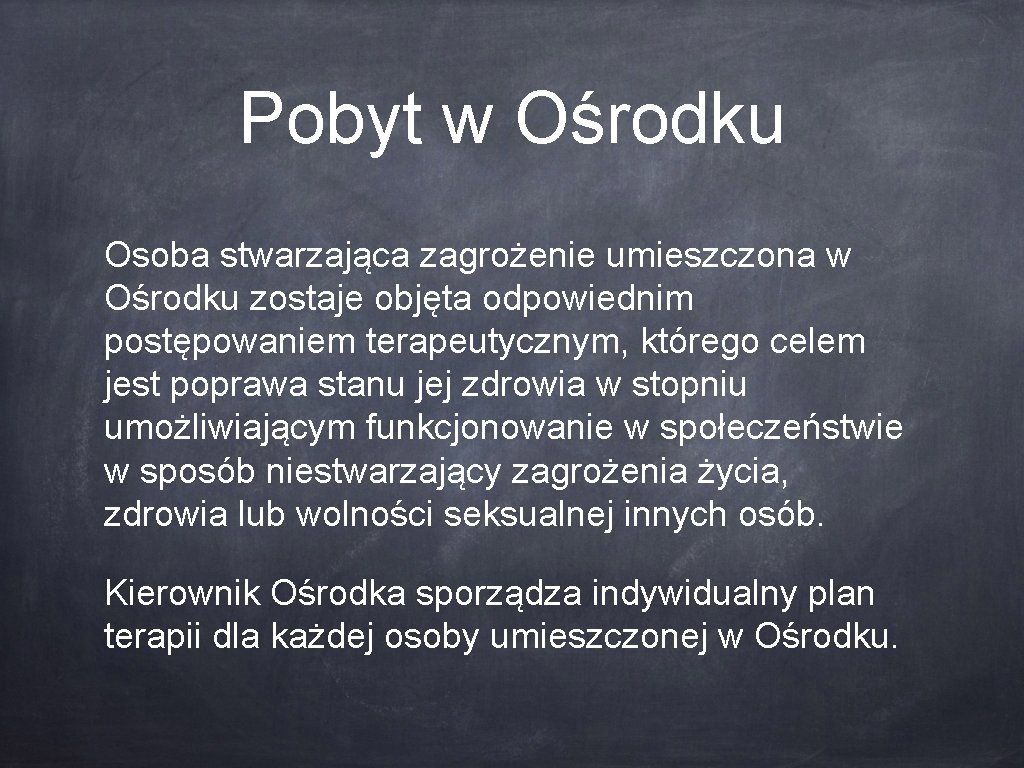 Pobyt w Ośrodku Osoba stwarzająca zagrożenie umieszczona w Ośrodku zostaje objęta odpowiednim postępowaniem terapeutycznym,