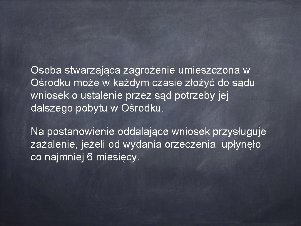 Osoba stwarzająca zagrożenie umieszczona w Ośrodku może w każdym czasie złożyć do sądu wniosek