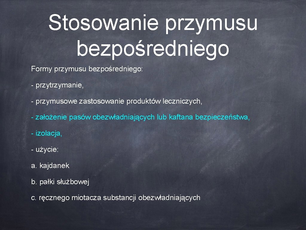 Stosowanie przymusu bezpośredniego Formy przymusu bezpośredniego: - przytrzymanie, - przymusowe zastosowanie produktów leczniczych, -