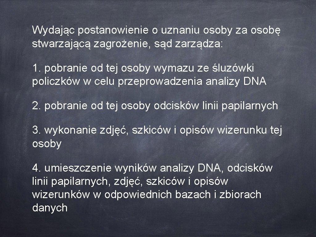 Wydając postanowienie o uznaniu osoby za osobę stwarzającą zagrożenie, sąd zarządza: 1. pobranie od