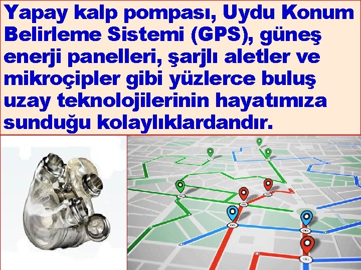 Yapay kalp pompası, Uydu Konum Belirleme Sistemi (GPS), güneş enerji panelleri, şarjlı aletler ve