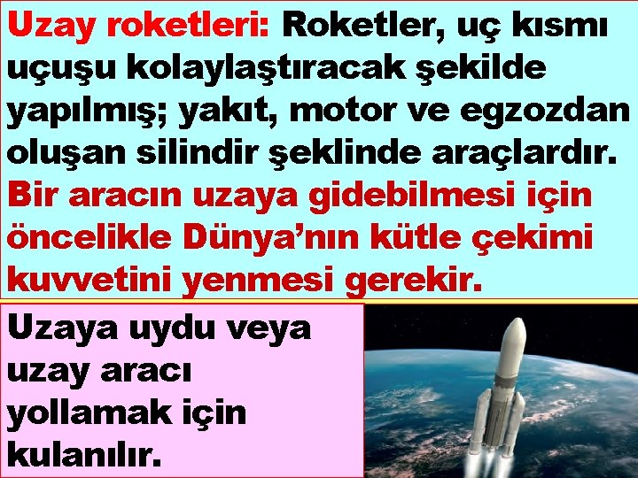 Uzay roketleri: Roketler, uç kısmı uçuşu kolaylaştıracak şekilde yapılmış; yakıt, motor ve egzozdan oluşan