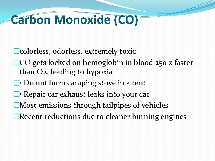 Carbon Monoxide (CO) �colorless, odorless, extremely toxic �CO gets locked on hemoglobin in blood Carbon Monoxide (CO) �colorless, odorless, extremely toxic �CO gets locked on hemoglobin in blood