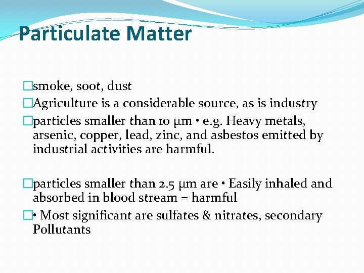 Particulate Matter �smoke, soot, dust �Agriculture is a considerable source, as is industry �particles Particulate Matter �smoke, soot, dust �Agriculture is a considerable source, as is industry �particles