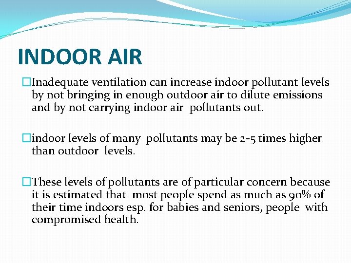 INDOOR AIR �Inadequate ventilation can increase indoor pollutant levels by not bringing in enough INDOOR AIR �Inadequate ventilation can increase indoor pollutant levels by not bringing in enough