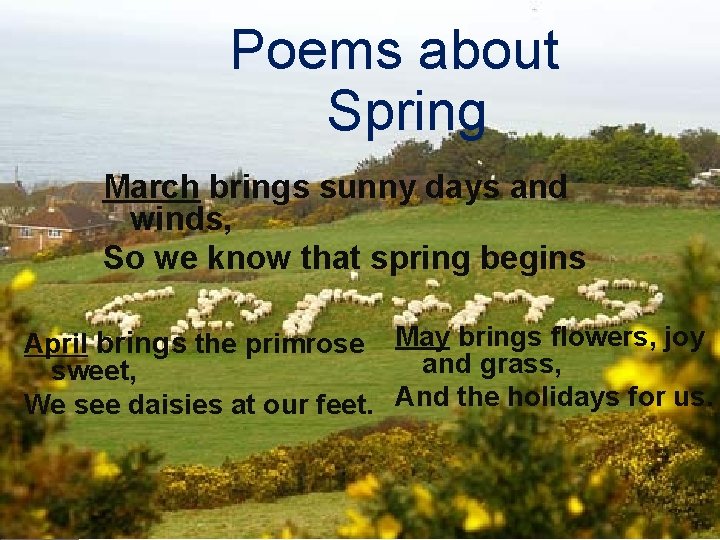 Poems about Spring March brings sunny days and winds, So we know that spring