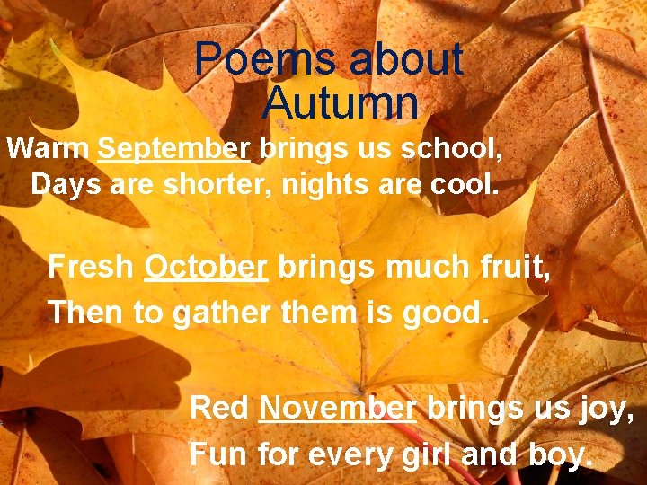 Poems about Autumn Warm September brings us school, Days are shorter, nights are cool.