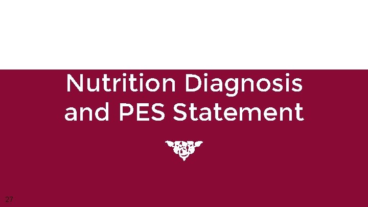 Nutrition Diagnosis and PES Statement 27 
